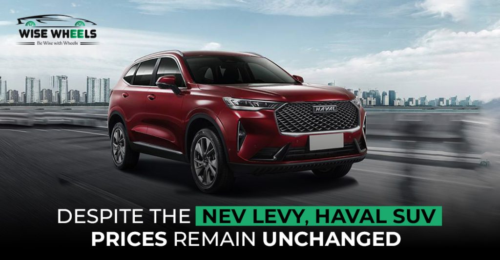 Despite The Nev Levy, Haval Suv Prices Remain Unchanged