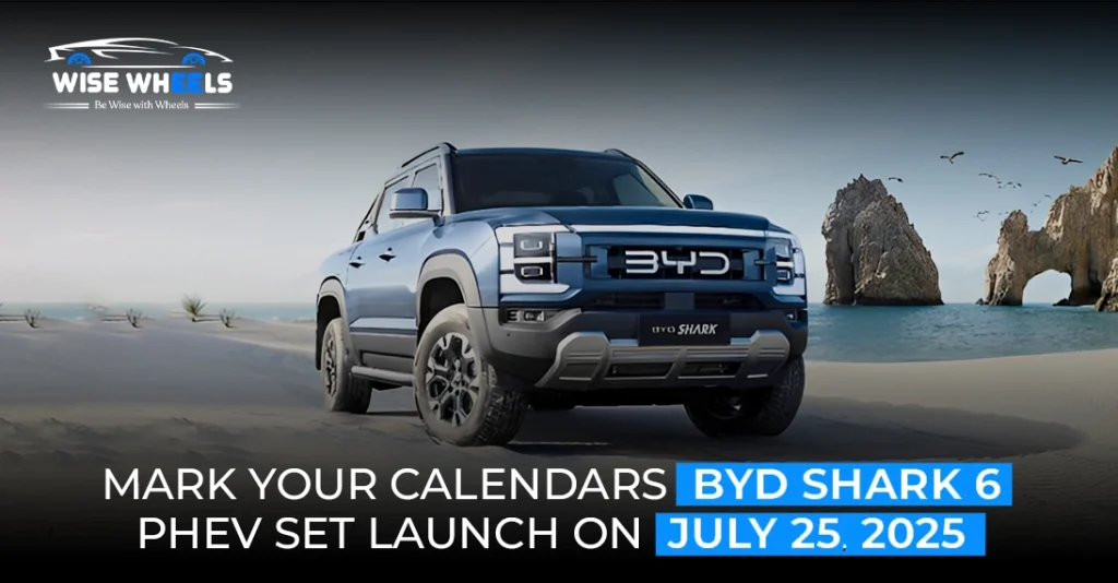 Mark Your Calendars: BYD Shark 6 PHEV Set Launch on July 25, 2025