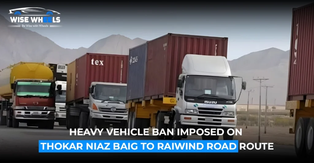 Traffic Update: Heavy Vehicle Ban Imposed on Thokar Niaz Baig to Raiwind Road Route