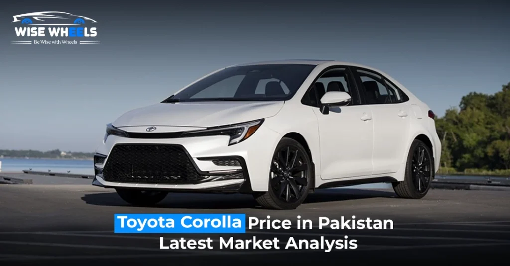 Toyota Corolla Price in Pakistan: Latest Market Analysis