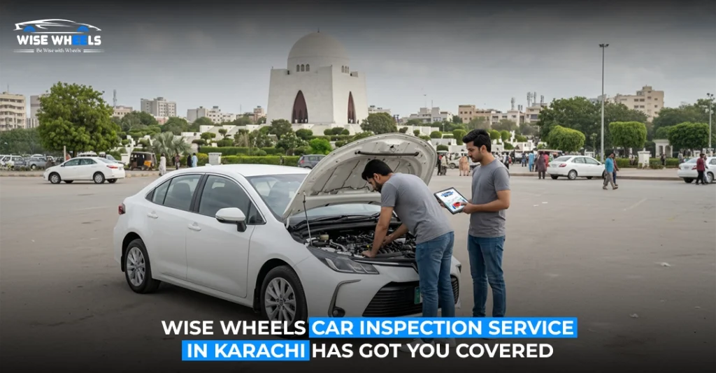 Buying a Used Car in Karachi? Wise Wheels Car Inspection Service in Karachi Has Got You Covered!