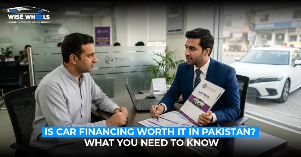 Is Car Financing Worth it in Pakistan? What you Need to Know