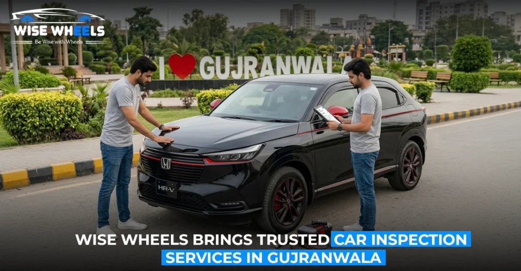Wise Wheels Brings Trusted Car Inspection Services in Gujranwala: Ensure Quality with Every Used Car