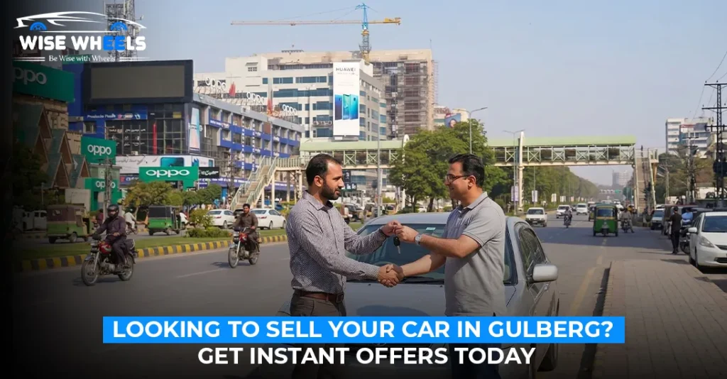 Looking to Sell Your Car in Gulberg? Get Instant Offers Today
