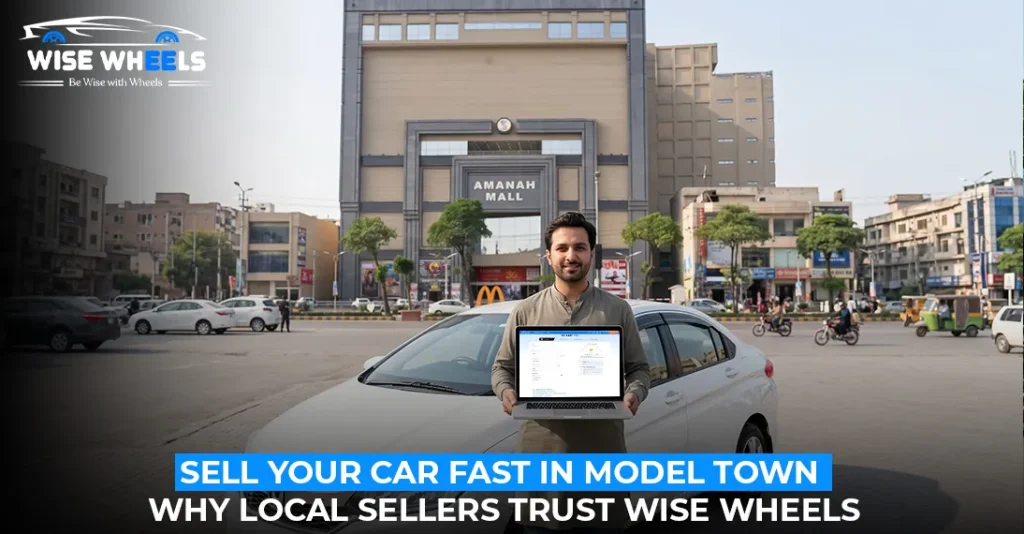 Sell Your Car Fast in Model Town: Why Local Sellers Trust Wise Wheels
