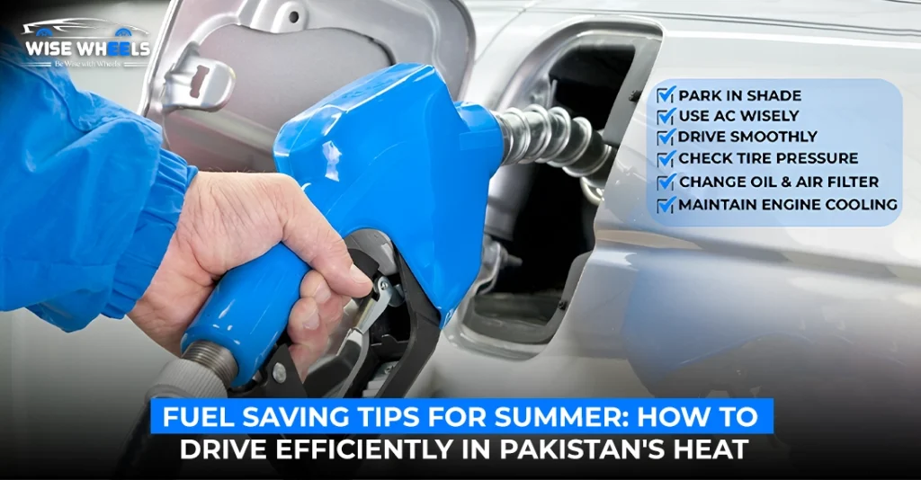 Fuel Saving Tips for Summer: How to Drive Efficiently in Pakistan’s Heat