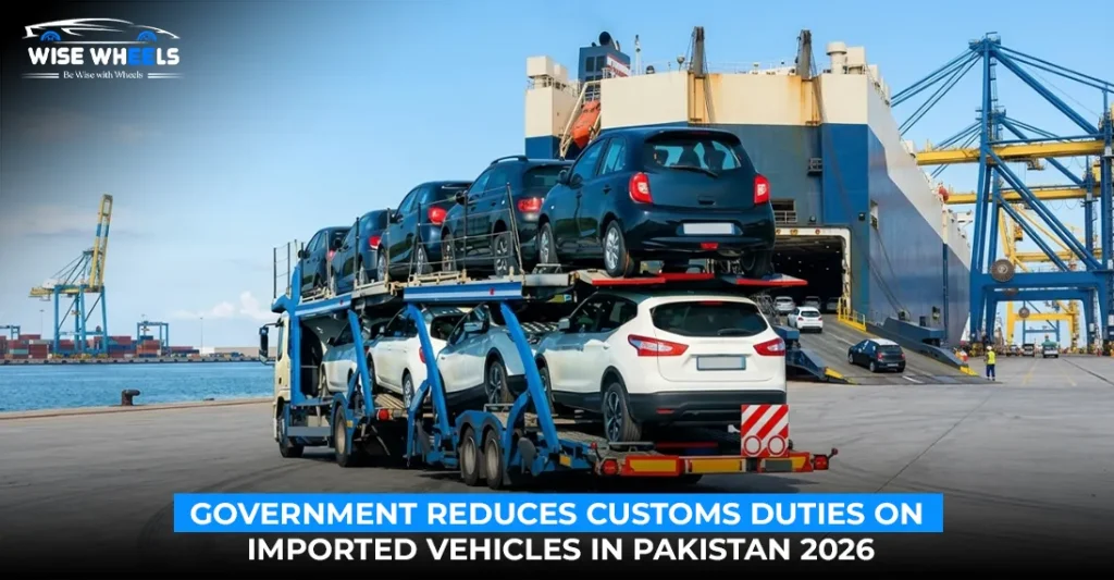 Government Reduces Customs Duties on Imported Vehicles in Pakistan 2026