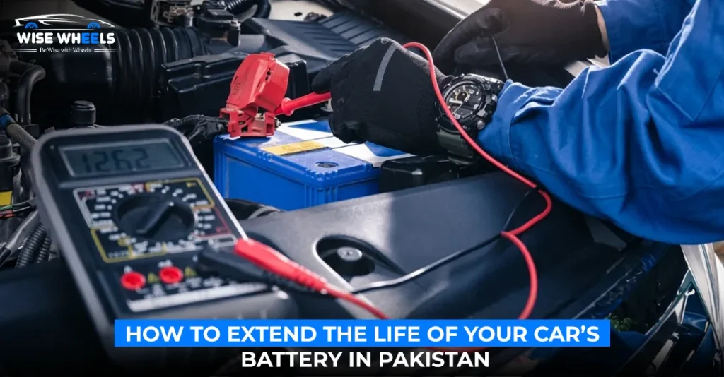 How to Extend the Life of Your Car’s Battery in Pakistan