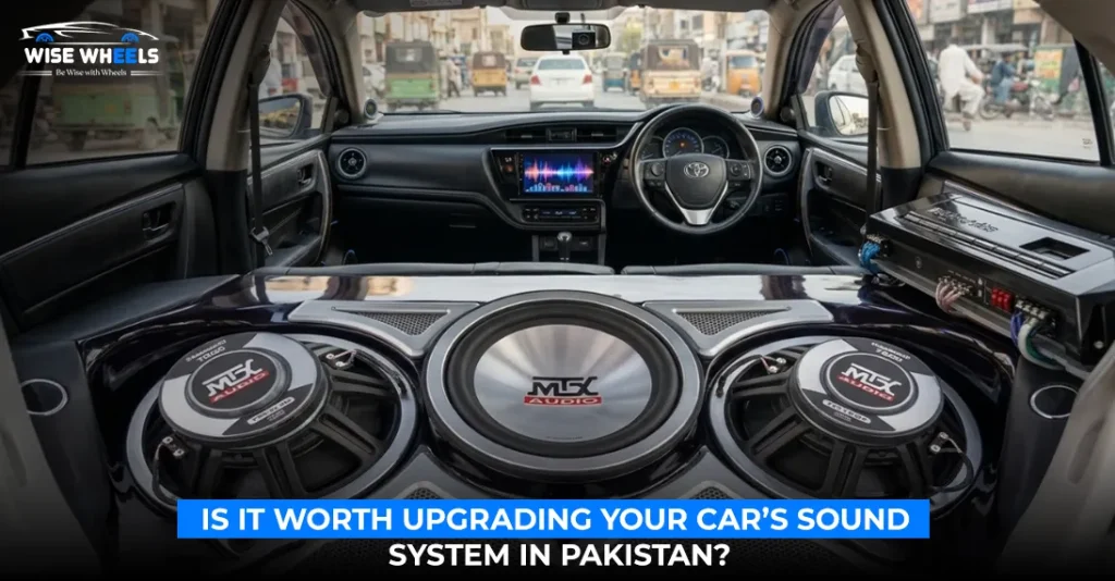 Is It Worth Upgrading Your Car’s Sound System in Pakistan?