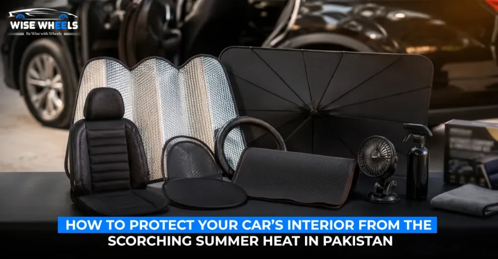 How to Protect Your Car’s Interior from the Scorching Summer Heat in Pakistan
